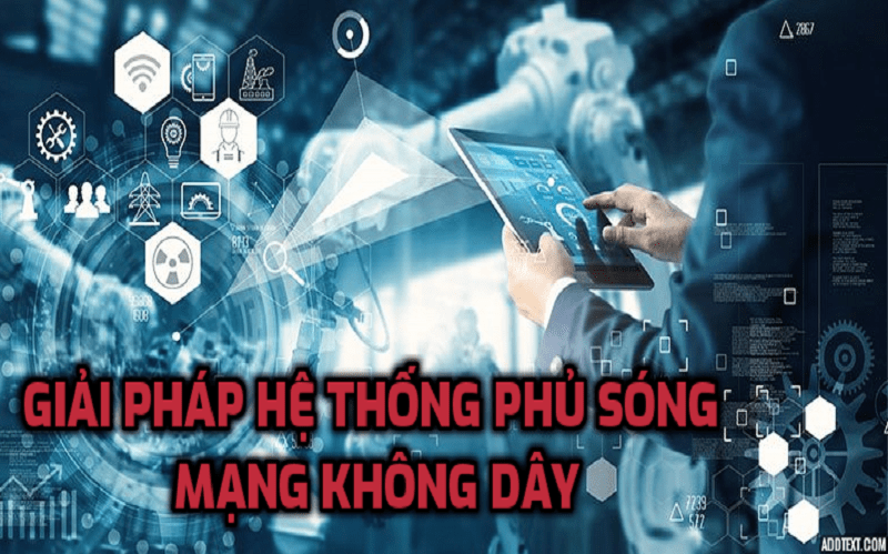 GIẢI PHÁP PHỦ SÓNG HỆ THỐNG MẠNG KHÔNG DÂY