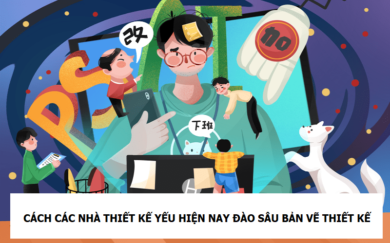 CÁCH CÁC NHÀ THIẾT KẾ YẾU HIỆN NAY ĐÀO SÂU BẢN VẼ THIẾT KẾ